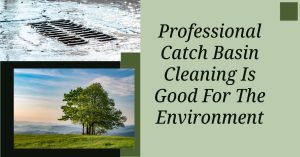 Professional Catch Basin Cleaning Is Good For The Environment